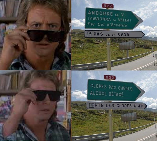 Sans lunettes, sur un panneau routier: ANDORRE la VIEILLE par Col d'Envalira, PAS de ka CASE. Avec lunettes: CLOPES PAS CHÈRES, ALCOOL DÉTAXÉ, PTN LES CLOPES À 4 €